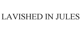 LAVISHED IN JULES trademark