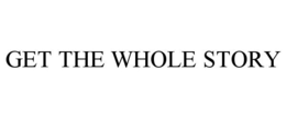 GET THE WHOLE STORY trademark