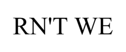 RN'T WE trademark