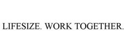 LIFESIZE. WORK TOGETHER. trademark