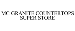MC GRANITE COUNTERTOPS SUPER STORE trademark
