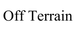 OFF TERRAIN trademark