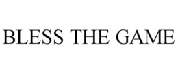 BLESS THE GAME trademark