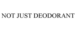 NOT JUST DEODORANT trademark