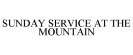 SUNDAY SERVICE AT THE MOUNTAIN trademark
