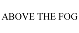 ABOVE THE FOG trademark
