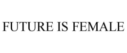 FUTURE IS FEMALE trademark