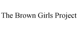 THE BROWN GIRLS PROJECT trademark