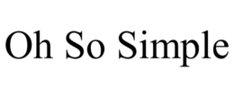 OH SO SIMPLE trademark
