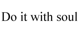 DO IT WITH SOUL trademark