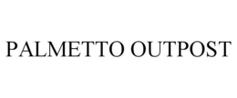PALMETTO OUTPOST trademark