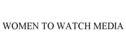 WOMEN TO WATCH MEDIA trademark