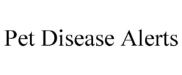 PET DISEASE ALERTS trademark