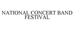 NATIONAL CONCERT BAND FESTIVAL trademark