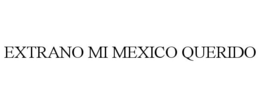 EXTRANO MI MEXICO QUERIDO trademark