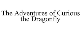 THE ADVENTURES OF CURIOUS THE DRAGONFLY trademark
