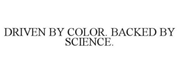 DRIVEN BY COLOR. BACKED BY SCIENCE. trademark