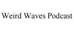 WEIRD WAVES PODCAST trademark
