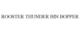 ROOSTER THUNDER BIN BOPPER trademark
