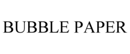 BUBBLE PAPER trademark