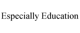 ESPECIALLY EDUCATION trademark