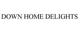 DOWN HOME DELIGHTS trademark