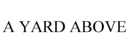A YARD ABOVE trademark