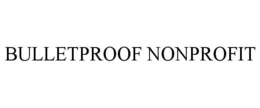 BULLETPROOF NONPROFIT trademark