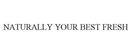 NATURALLY YOUR BEST FRESH trademark