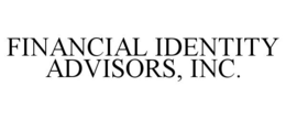 FINANCIAL IDENTITY ADVISORS, INC. trademark