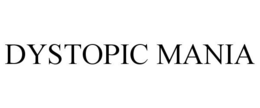 DYSTOPIC MANIA trademark
