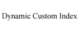 DYNAMIC CUSTOM INDEX trademark