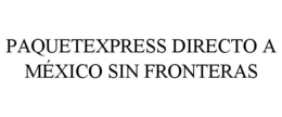 PAQUETEXPRESS DIRECTO A MÉXICO SIN FRONTERAS trademark