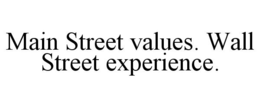 MAIN STREET VALUES. WALL STREET EXPERIENCE. trademark