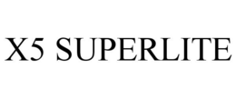 X5 SUPERLITE trademark