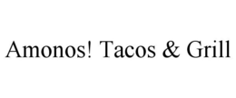 AMONOS! TACOS & GRILL trademark