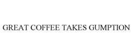 GREAT COFFEE TAKES GUMPTION trademark