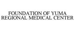 FOUNDATION OF YUMA REGIONAL MEDICAL CENTER trademark
