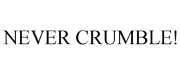 NEVER CRUMBLE! trademark