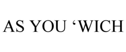 AS YOU 'WICH trademark