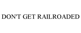 DON'T GET RAILROADED trademark