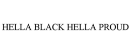 HELLA BLACK HELLA PROUD trademark