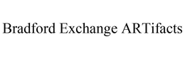 BRADFORD EXCHANGE ARTIFACTS trademark