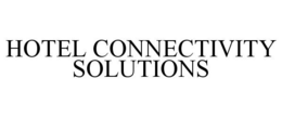 HOTEL CONNECTIVITY SOLUTIONS trademark