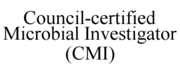 COUNCIL-CERTIFIED MICROBIAL INVESTIGATOR (CMI) trademark