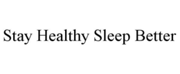 STAY HEALTHY SLEEP BETTER trademark