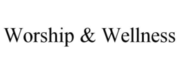 WORSHIP & WELLNESS trademark