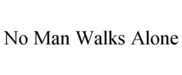 NO MAN WALKS ALONE trademark