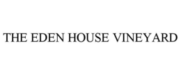 THE EDEN HOUSE VINEYARD trademark