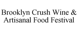 BROOKLYN CRUSH WINE & ARTISANAL FOOD FESTIVAL trademark